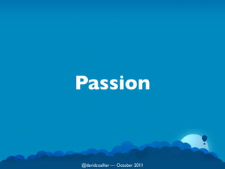 Passion


@davidcoallier  October 2011
 