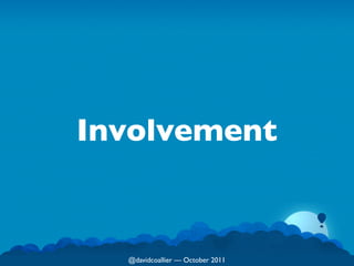 Involvement


  @davidcoallier  October 2011
 
