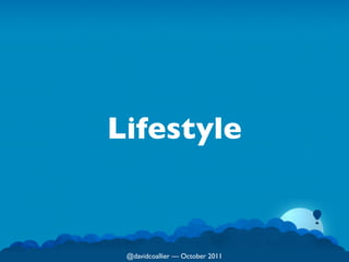 Lifestyle


 @davidcoallier  October 2011
 