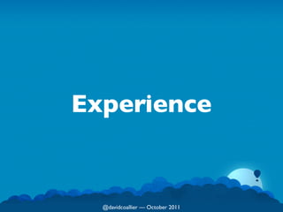 Experience


  @davidcoallier  October 2011
 