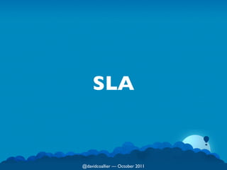 SLA


@davidcoallier  October 2011
 