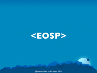 <EOSP>


@davidcoallier  October 2011
 