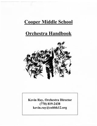 Cooper Middle School

Orchestril Handbook




 Kevin Ruy, Orchestra Director
         (770) 819-2438
    kevin. ray @cobb k 12. o rg
 