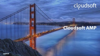 Cloudsoft AMP
@grkvlt
 