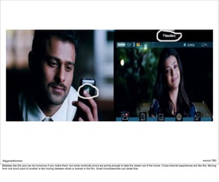 #AgainstAtomism                                                                                                                                                                  source:TBD
Mistakes like this one can be humorous if you notice them, but some continuity errors are jarring enough to take the viewer out of the movie. Cross-channel experiences are like this. Moving
from one touch point to another is like moving between shots or scenes in the ﬁlm. Small inconsistencies can break ﬂow.
 