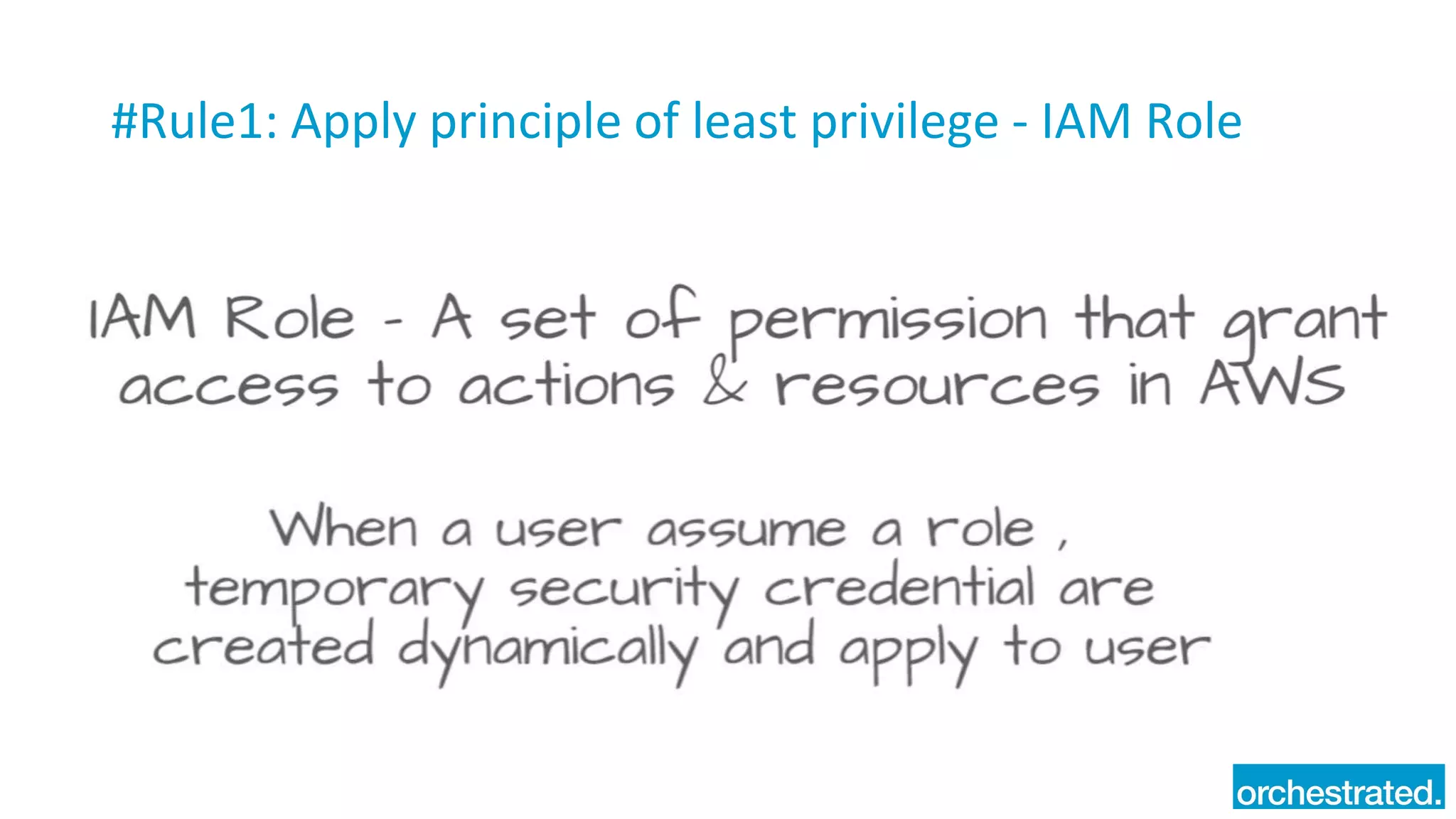 #Rule1: Apply principle of least privilege - IAM Role
 