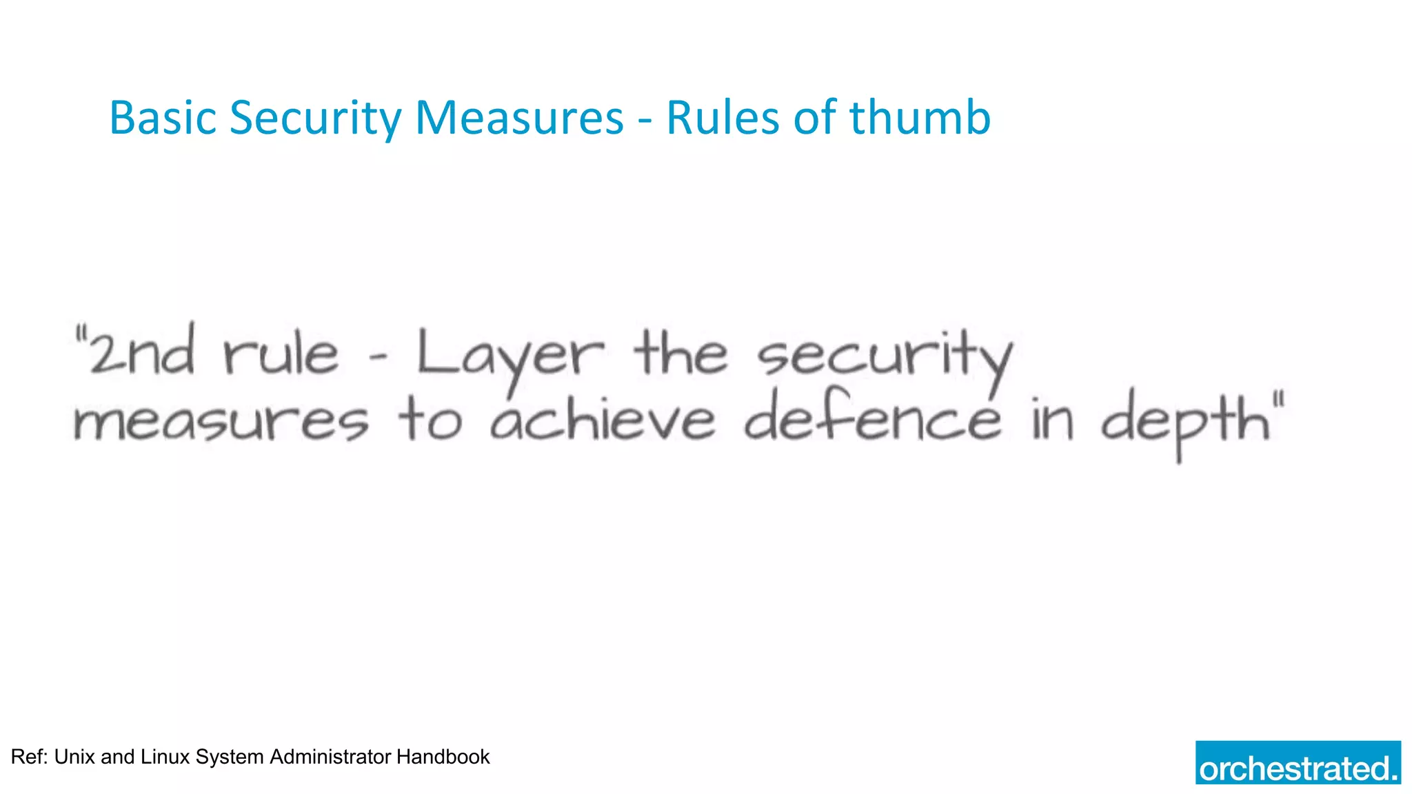 Basic Security Measures - Rules of thumb
Ref: Unix and Linux System Administrator Handbook
 