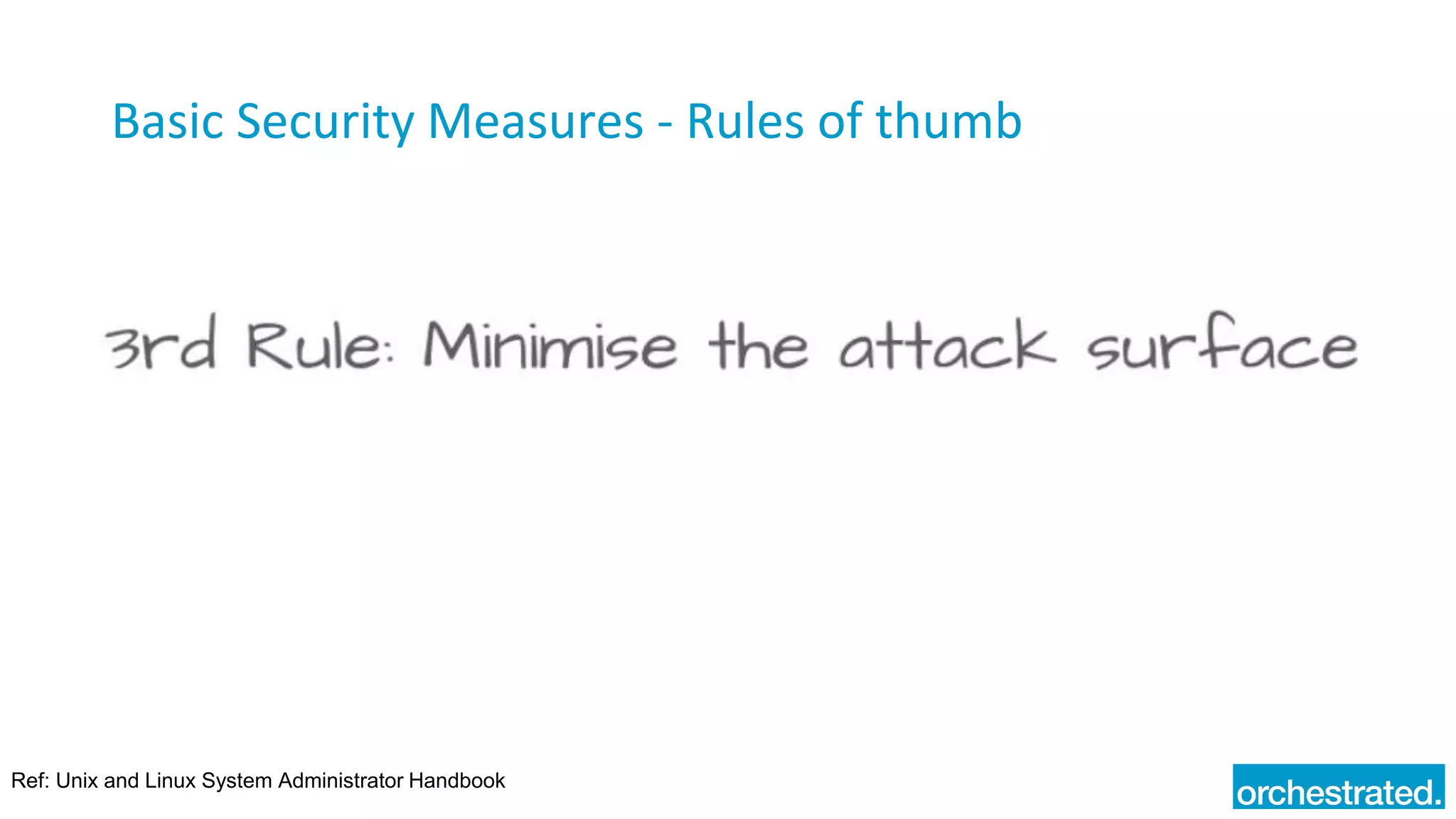 Basic Security Measures - Rules of thumb
Ref: Unix and Linux System Administrator Handbook
 