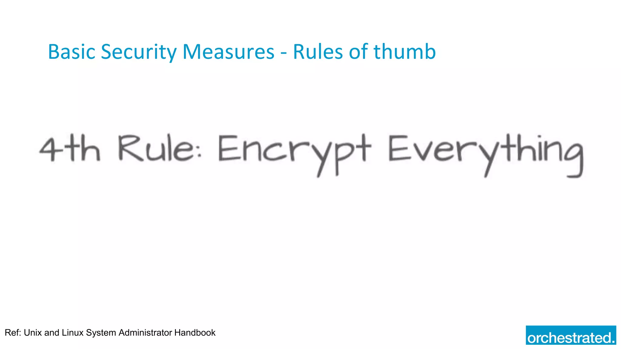 Basic Security Measures - Rules of thumb
Ref: Unix and Linux System Administrator Handbook
 