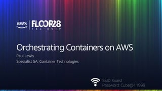 © 2018, Amazon Web Services, Inc. or its Affiliates. All rights reserved.
SSID: Guest
Password: Cube@11999
Orchestrating Containers on AWS
Paul Lewis
Specialist SA: Container Technologies
 