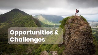 Opportunities &
Challenges
 
