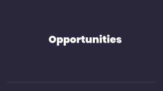 Opportunities
 