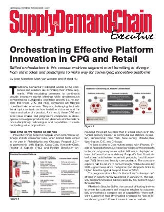ELECTRONICALLY REPRINTED FROM DECEMBER 14, 2012




Orchestrating Effective Platform
Innovation in CPG and Retail
Skilled orchestrators in this consumer-driven segment must be willing to diverge
from old models and paradigms to make way for converged, innovative platforms
By Sean Monahan, Mark Van Weegen and Michael Hu




T
       raditional Consumer Packaged Goods (CPG) com-
       panies and retailers are rethinking their critical seg-
       ments. With escalating pressures to continually
provide innovative market offerings while simultaneously
demonstrating sustainable, profitable growth, it’s no sur-
prise that these CPG and retail companies are thinking
more like their consumers. They are challenging the tradi-
tional topics as basic as how to define a channel and the
nature and value of a product. As a result, these CPG and
retail value chains lead progressive companies to devel-
op new convergent products and channels which combine
cross-disciplinary technologies and capabilities to create
compelling value propositions.                                   Figure 2

Real-time convergence scenarios                                  nounced this past October that it would open over 100
	 Powerful things begin to happen when commercial of-            “virtual grocery stores” in commuter rail stations in Bos-
ferings imitate consumer lives. After limited trials earlier     ton, Connecticut, New York, New Jersey, Philadelphia,
in the year in Philadelphia and Chicago, Peapod LLC—             Washington, D.C. and Chicago.
in partnership with Barilla, Coca-Cola, Kimberly-Clark,          	 The idea is simple. Commuters armed with iPhones, iP-
Procter & Gamble (P&G) and Reckitt Benckiser—an-                 ads or Android phones just scan bar codes of the products
                                                                 in the virtual grocery aisles within billboards displayed on
                                                                 train platforms for home delivery. Peapod’s East Coast vir-
                                                                 tual stores’ ads feature household products, food & bever-
                                                                 age (F&B) items and beauty care products. The company
                                                                 expects half its orders to come through mobile devices by
                                                                 2014—good news since the typical iPad shopper’s ticket is
                                                                 higher than the typical Peapod ticket of $150.
                                                                 	 The program mirrors Tesco’s Home Plus’ “subway store”
                                                                 offering in South Korea. Launched in June 2011, the sub-
                                                                 way program increased Tesco’s sales by 130 percent in just
                                                                 three months.
                                                                 	 Whether in Seoul or SoHo, the concept of “taking shelves
                                                                 to where the customers are” requires retailers to success-
                                                                 fully orchestrate a complex set of capabilities—from soft-
                                                                 ware support of mobility-enabled shopping to “last mile”
Figure 1                                                         warehousing and fulfillment issues in metro markets.
 