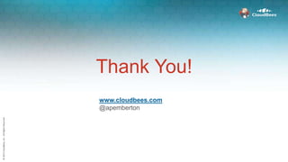 ©2015CloudBees,Inc.AllRightsReserved©2015CloudBees,Inc.AllRightsReserved
Thank You!
www.cloudbees.com
@apemberton
 