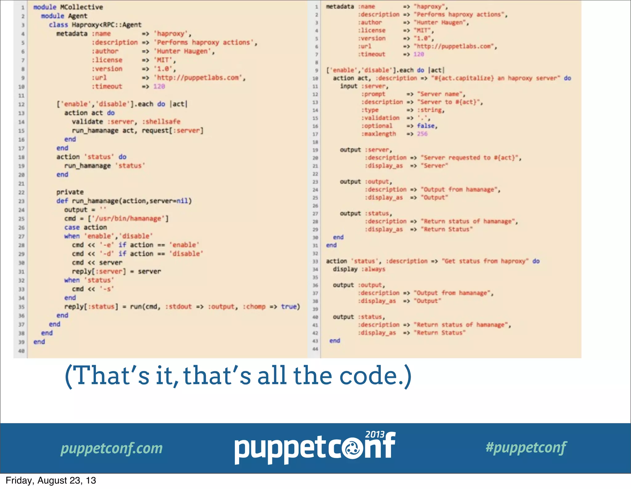 puppetconf.com #puppetconf
(That’s it,that’s all the code.)
Friday, August 23, 13
 