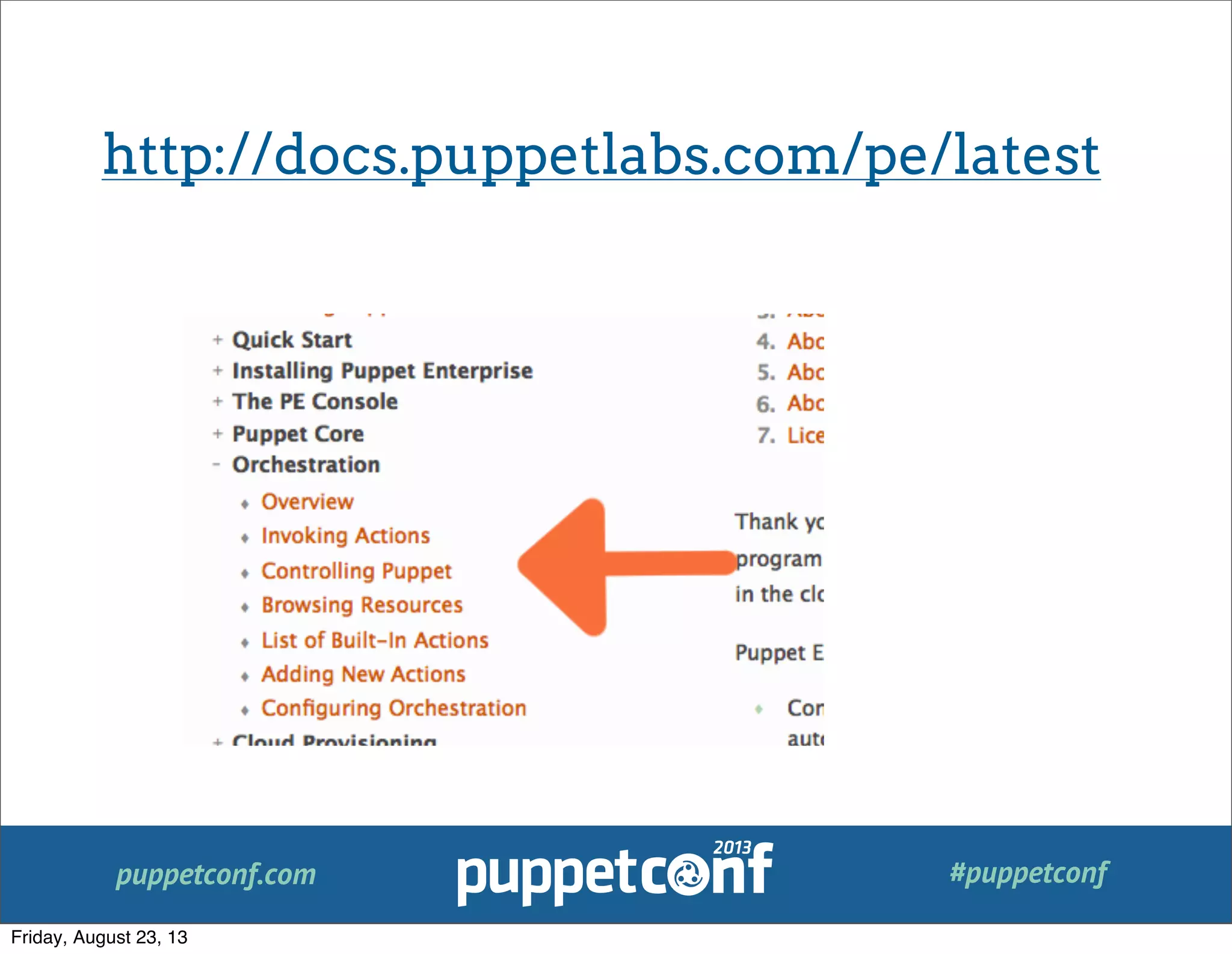puppetconf.com #puppetconf
http://docs.puppetlabs.com/pe/latest
Friday, August 23, 13
 