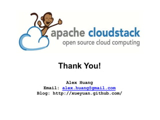 Thank You!
           Alex Huang
  Email: alex.huang@gmail.com
Blog: http://xueyuan.github.com/
 