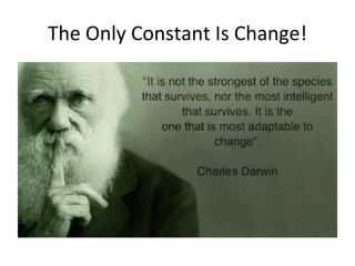 The Only Constant Is Change!
 
