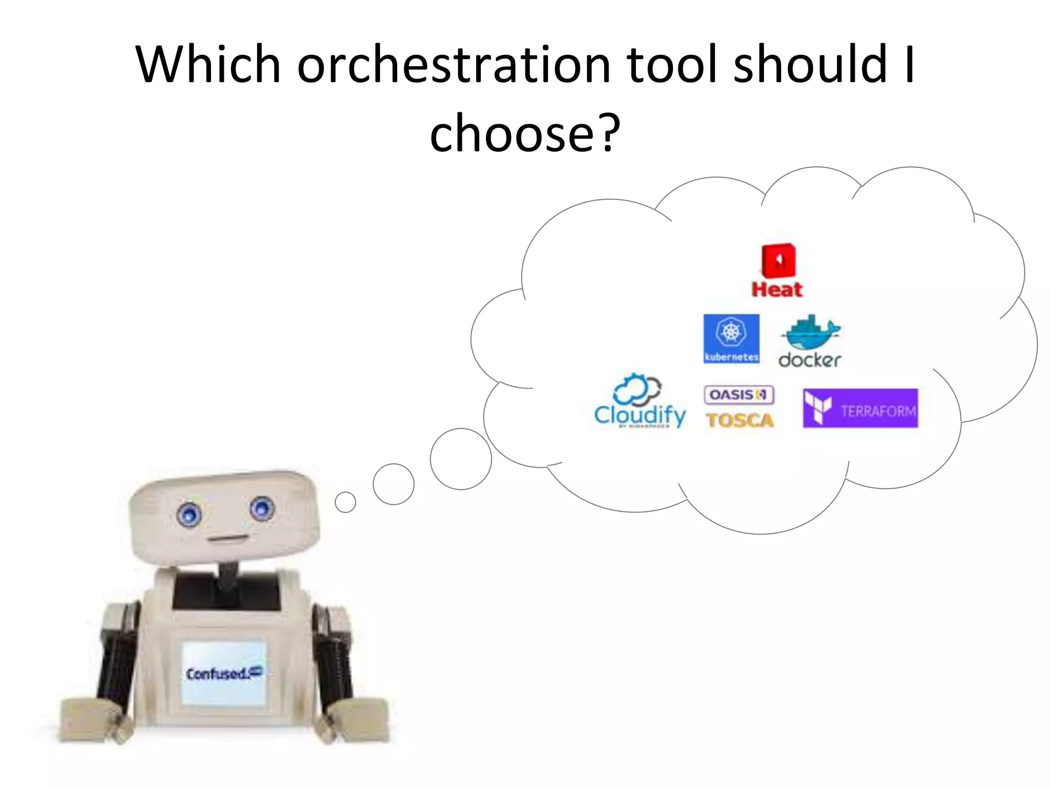 Which orchestration tool should I
choose?
 
