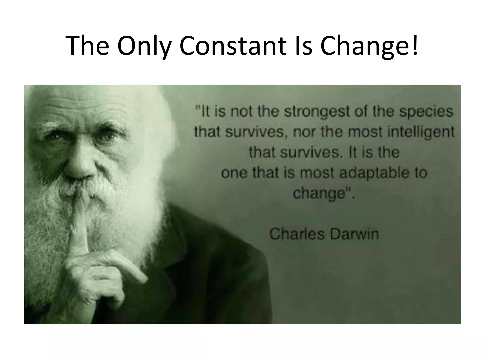 The Only Constant Is Change!
 