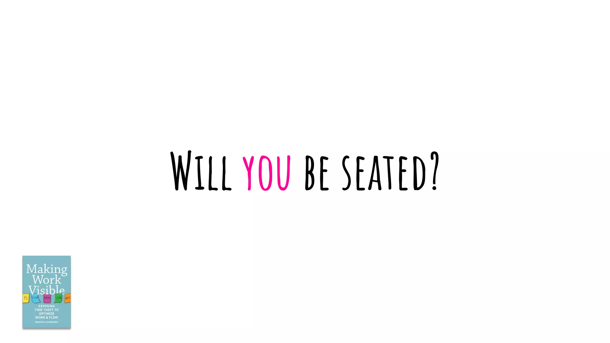 Will you be seated?
 