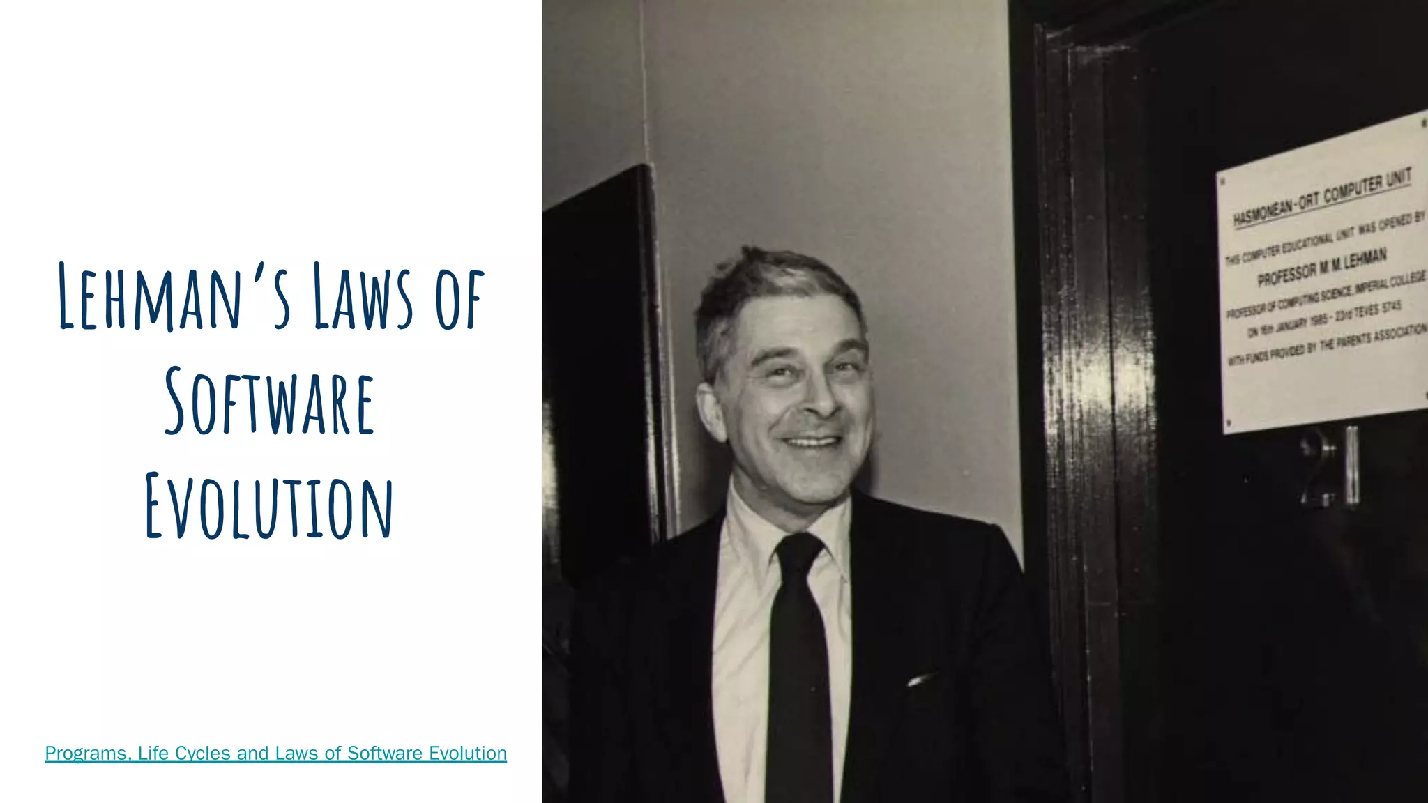 Lehman’s Laws of
Software
Evolution
Programs, Life Cycles and Laws of Software Evolution
 