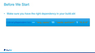 Before We Start
• Make sure you have the right dependency in your build.sbt
libraryDependencies += "org.squbs" %% "squbs-pattern" % "0.8.0"
 