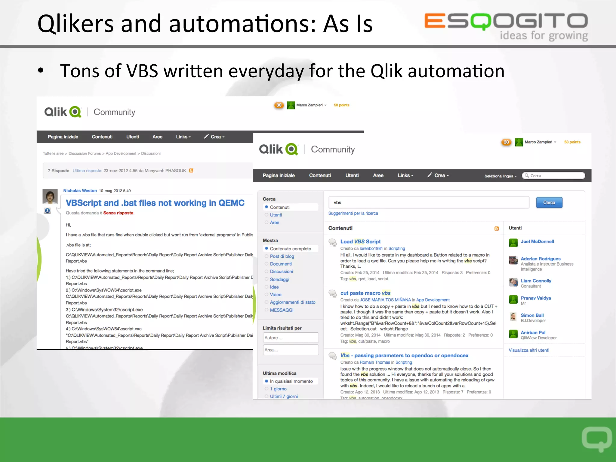 Qlikers	and	automa0ons:	As	Is		
•  Tons	of	VBS	wri:en	everyday	for	the	Qlik	automa0on	
 