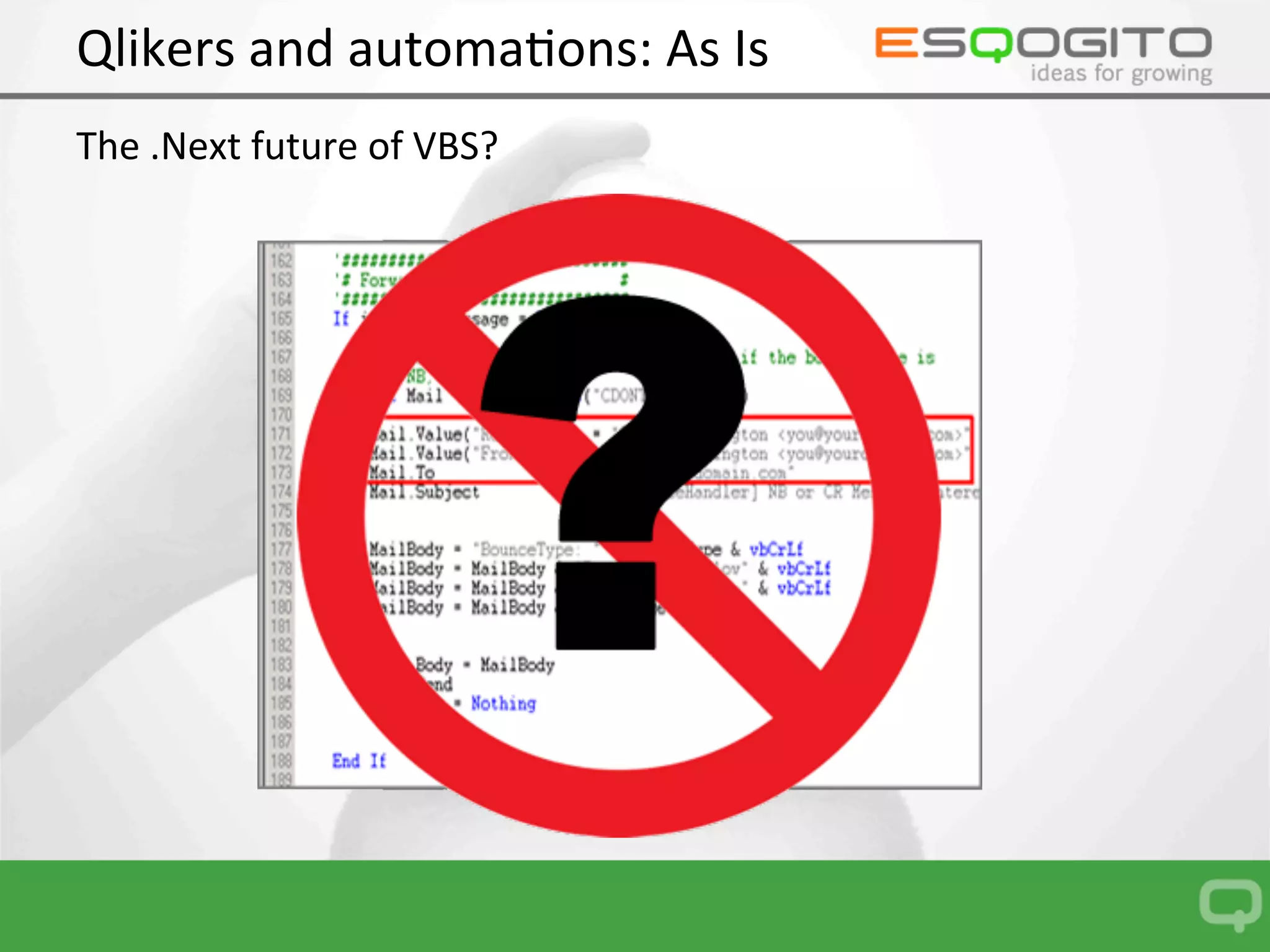Qlikers	and	automa0ons:	As	Is		
The	Qlik	SENSE	future	of	VBS?	
	
	
	
 