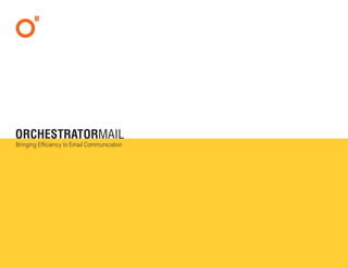 ORCHESTRATORMAIL
Bringing Efficiency to Email Communication
 