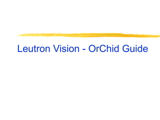 Leutron Vision - OrChid Guide 
