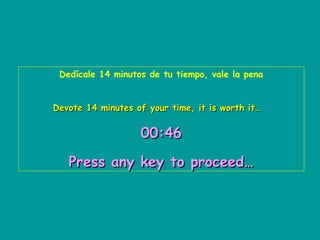 Dedícale 14 minutos de tu tiempo, vale la pena


Devote 14 minutes of your time, it is worth it…


                   00:46

   Press any key to proceed…
 