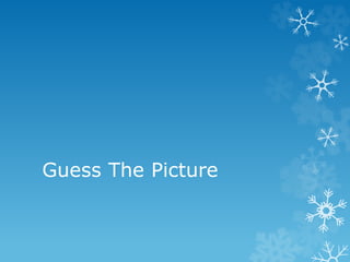 Guess The Picture
 