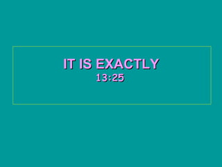 IT IS EXACTLY   13:24   