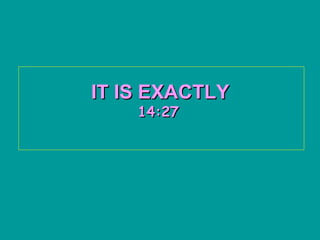 IT IS EXACTLY   14:26   