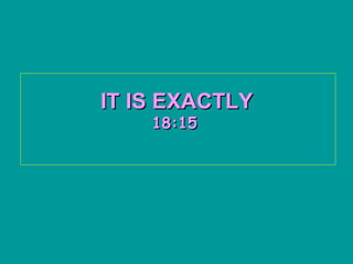 IT IS EXACTLY   18:15   