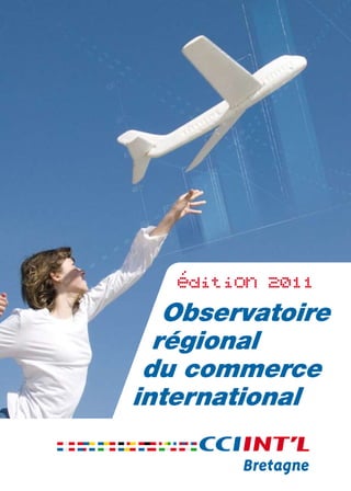 édition 2011
   Observatoire
  régional
 du commerce
international
 