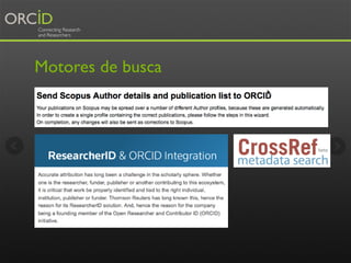 1,5 M de pesquisadores possuem ORCID iD
400.000 dos 3,3 milhões de artigos de texto completo listados no Europe
PubMed Cen...