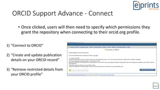 ORCID Support Advance - Connect
• Once clicked, users will then need to specify which permissions they
grant the repositor...