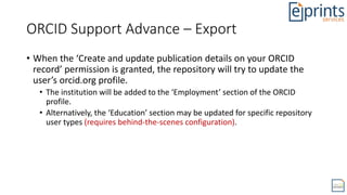 ORCID Support Advance – Export
• When the ‘Create and update publication details on your ORCID
record’ permission is grant...