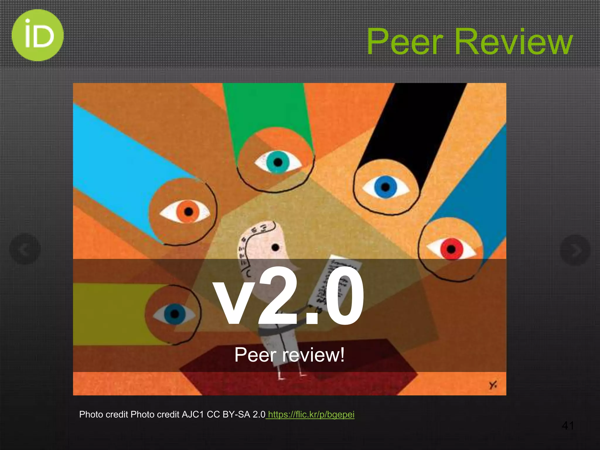 Peer Review
41
v2.0Peer review!
Photo credit Photo credit AJC1 CC BY-SA 2.0 https://flic.kr/p/bgepei
 