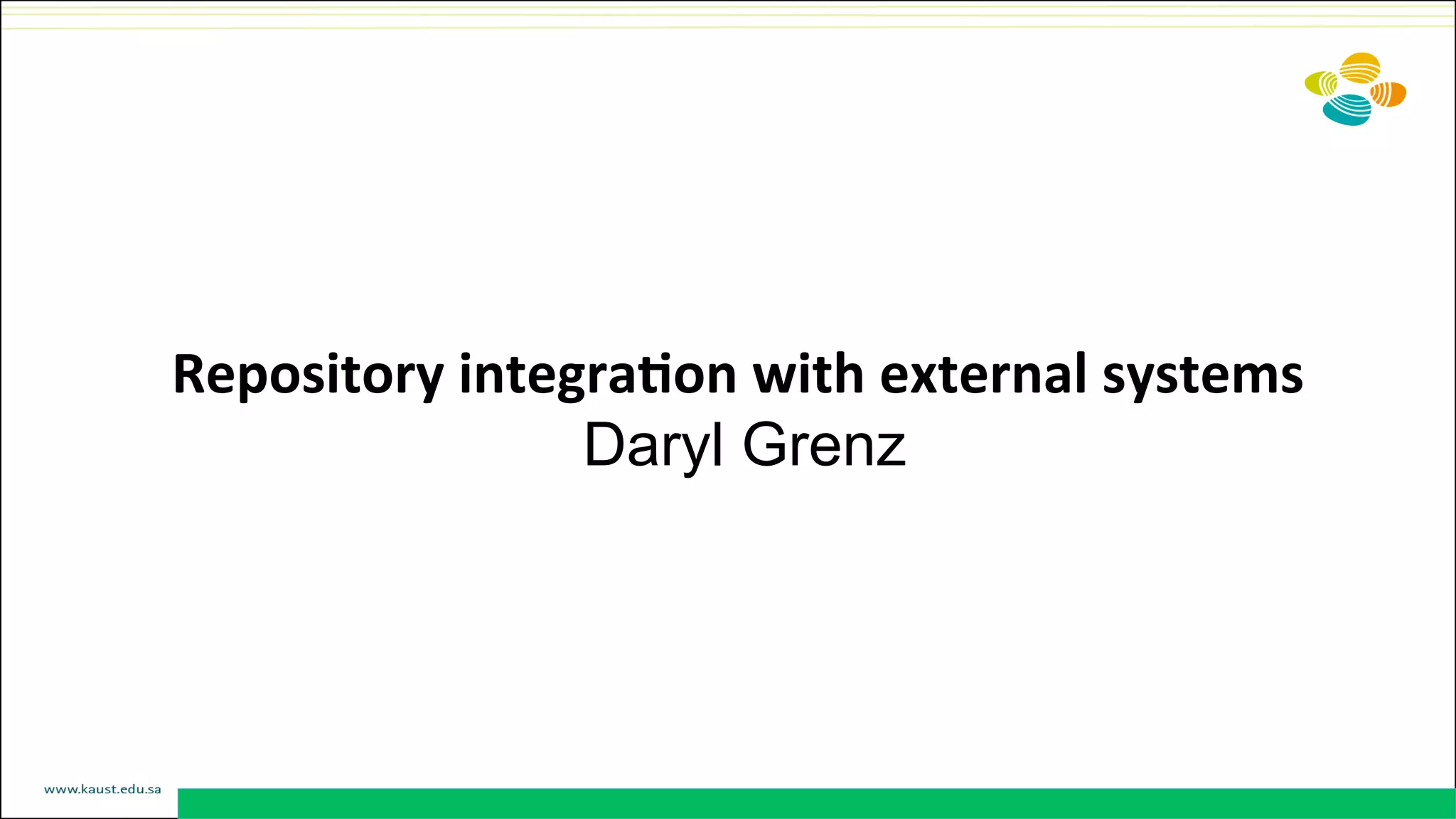 Repository	
  integra@on	
  with	
  external	
  systems	
  
Daryl Grenz	
  
 