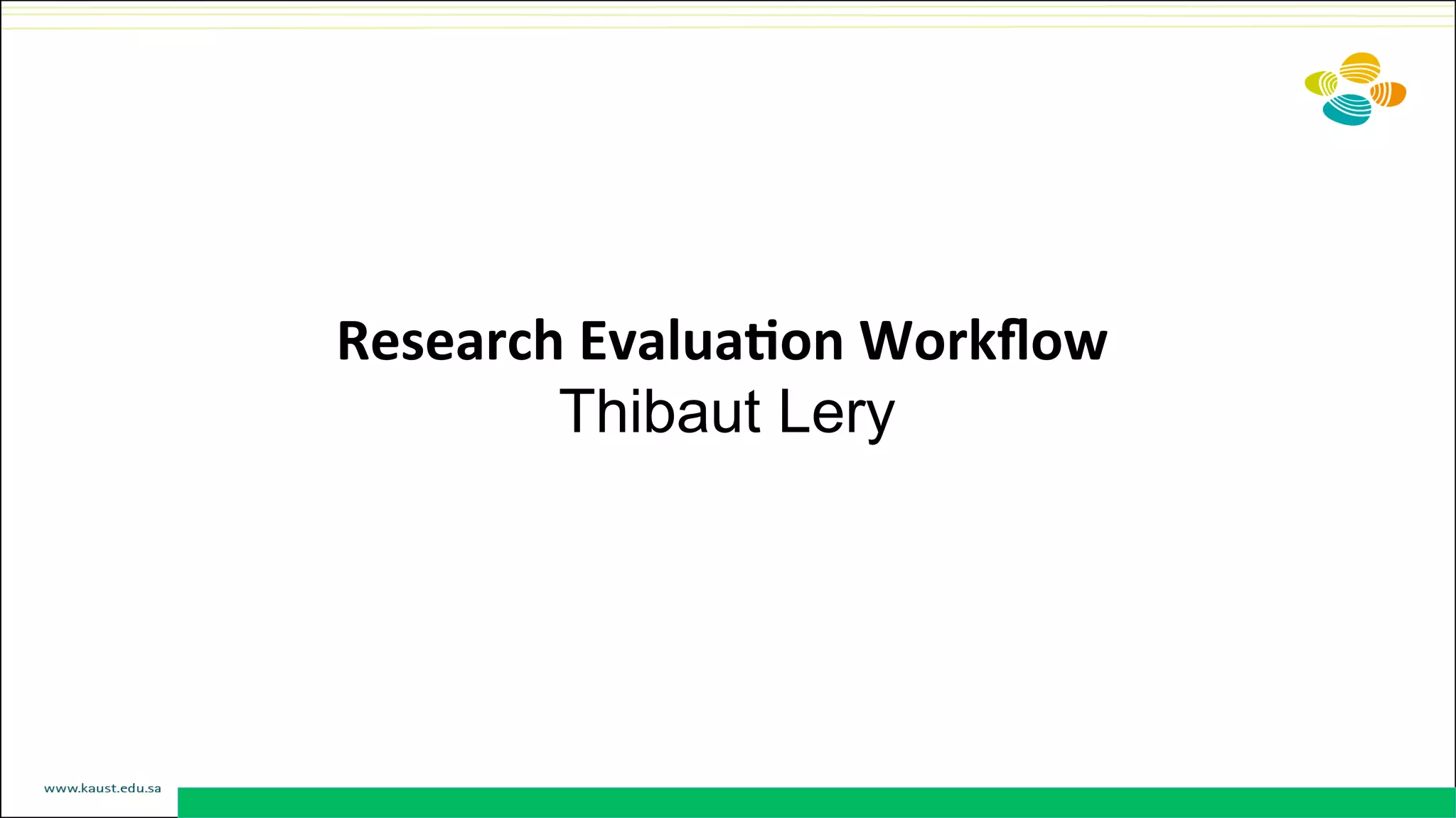 Research	
  Evalua@on	
  Workﬂow	
  
Thibaut Lery	
  
 