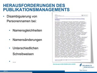 HERAUSFORDERUNGEN DES
PUBLIKATIONSMANAGEMENTS
SEITE 4
•  Disambiguierung von
Personennamen bei:
•  Namensgleichheiten
•  Namensänderungen
•  Unterschiedlichen
Schreibweisen
•  …
http://doi.org/10.1080/15548627.2015.1100356
 