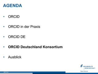 AGENDA
•  ORCID
•  ORCID in der Praxis
•  ORCID DE
•  ORCID Deutschland Konsortium
•  Ausblick
SEITE 44
 