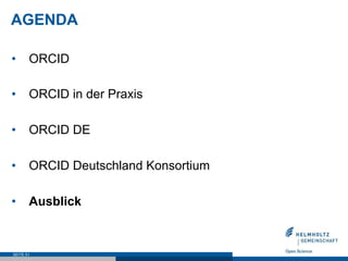 AGENDA
•  ORCID
•  ORCID in der Praxis
•  ORCID DE
•  ORCID Deutschland Konsortium
•  Ausblick
SEITE 51
 