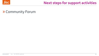 Next steps for support activities
»Community Forum
07/11/2016 Jisc - UKORCID webinar 20
 