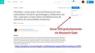 Gerar DOI gratuitamente
via Research Gate
https://explore.researchgate.net/display/support/Generating+a+DOI
 