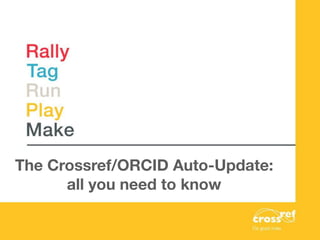 The Crossref/ORCID Auto-Update:
all you need to know
 