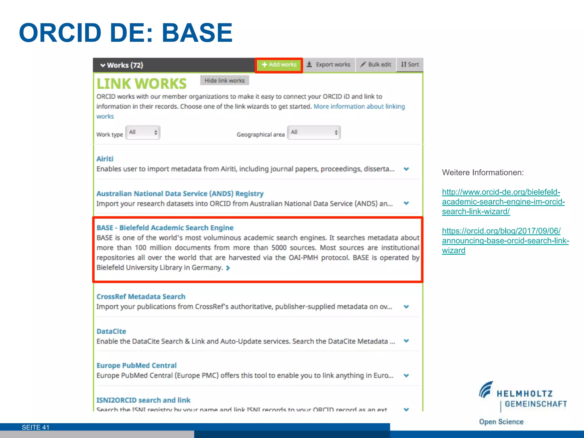 ORCID DE: BASE
SEITE 41
Weitere Informationen:
http://www.orcid-de.org/bielefeld-
academic-search-engine-im-orcid-
search-link-wizard/
https://orcid.org/blog/2017/09/06/
announcing-base-orcid-search-link-
wizard
 